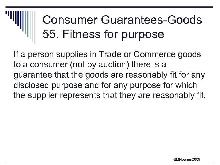 Consumer Guarantees-Goods 55. Fitness for purpose If a person supplies in Trade or Commerce