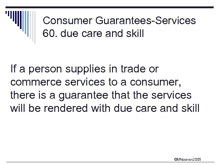 Consumer Guarantees-Services 60. due care and skill If a person supplies in trade or
