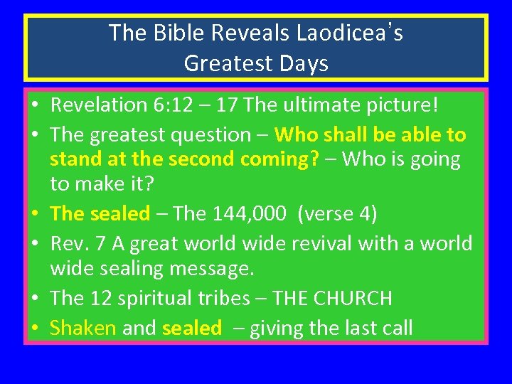 The Bible Reveals Laodicea’s Greatest Days • Revelation 6: 12 – 17 The ultimate