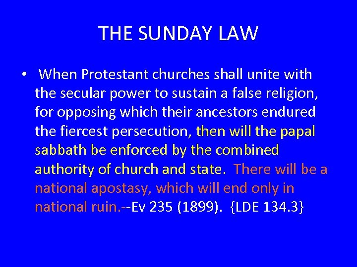 THE SUNDAY LAW • When Protestant churches shall unite with the secular power to