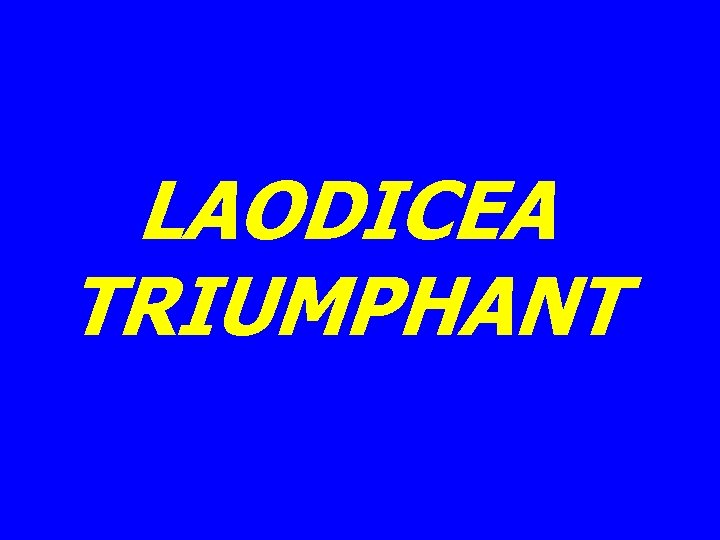 LAODICEA TRIUMPHANT 