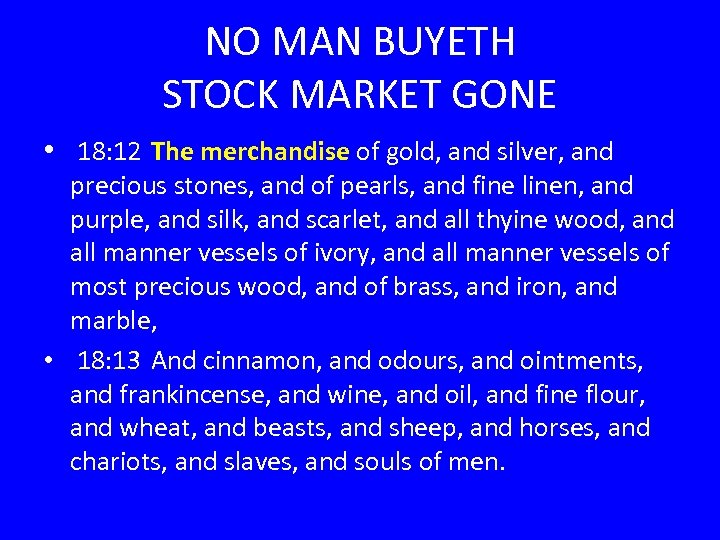 NO MAN BUYETH STOCK MARKET GONE • 18: 12 The merchandise of gold, and