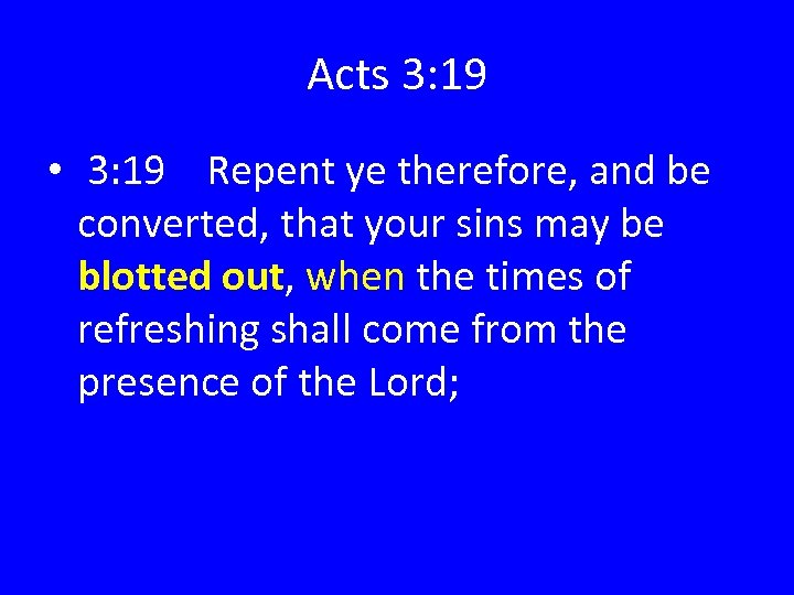 Acts 3: 19 • 3: 19 Repent ye therefore, and be converted, that your