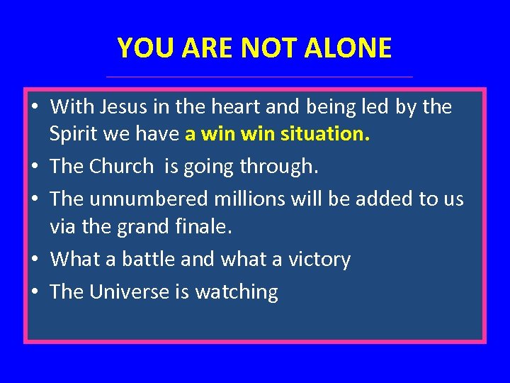 YOU ARE NOT ALONE • With Jesus in the heart and being led by