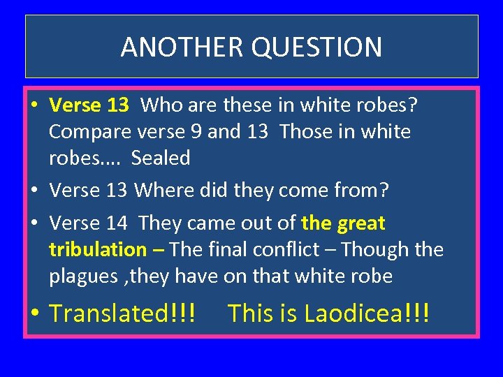 ANOTHER QUESTION • Verse 13 Who are these in white robes? Compare verse 9
