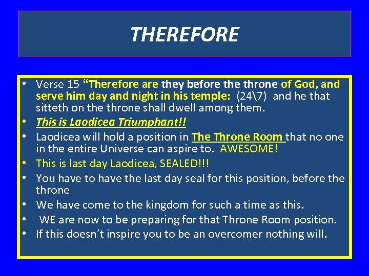 THEREFORE • Verse 15 “Therefore are they before throne of God, and serve him