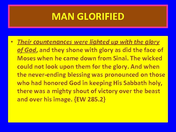MAN GLORIFIED • Their countenances were lighted up with the glory of God, and