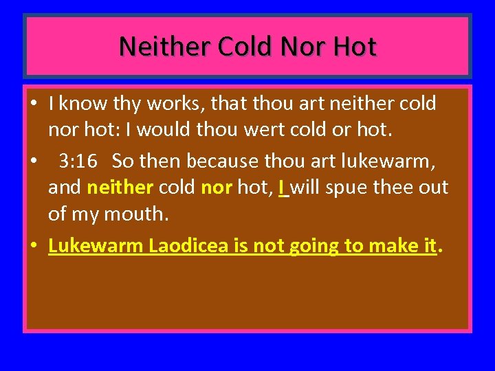 Neither Cold Nor Hot • I know thy works, that thou art neither cold