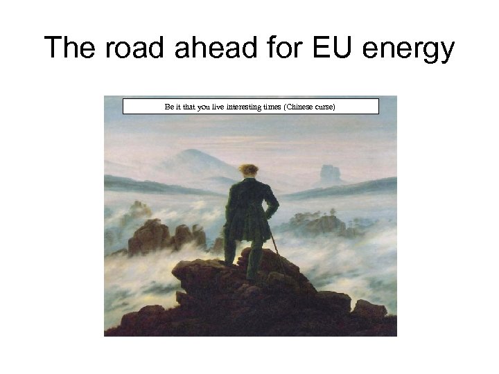 The road ahead for EU energy Be it that you live interesting times (Chinese