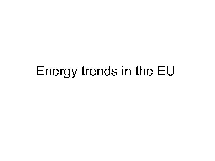 Energy trends in the EU 