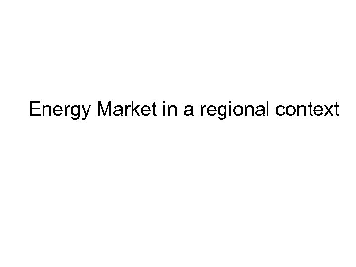 Energy Market in a regional context 