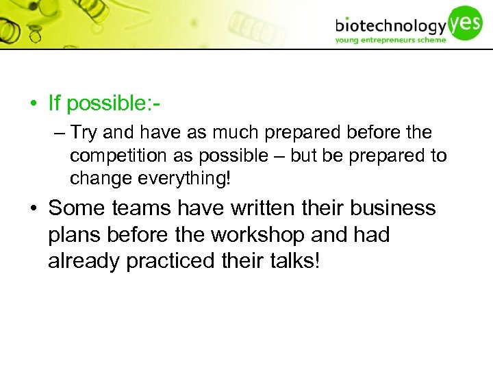  • If possible: – Try and have as much prepared before the competition