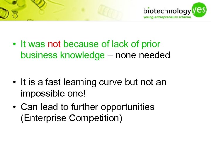  • It was not because of lack of prior business knowledge – none