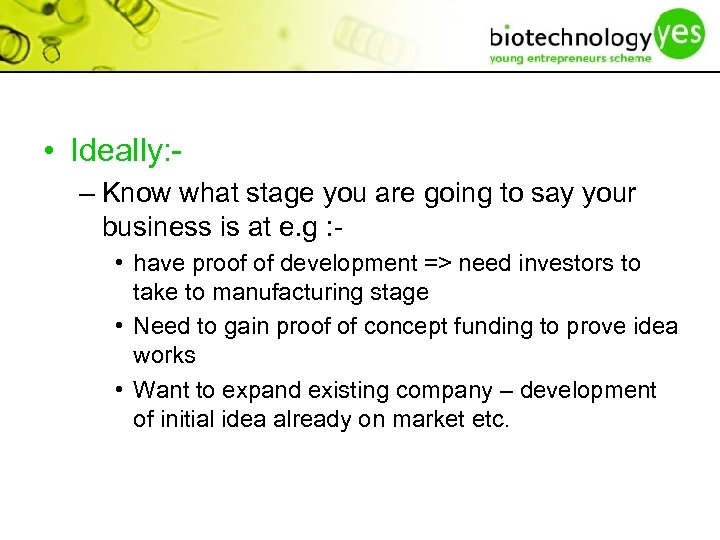  • Ideally: – Know what stage you are going to say your business