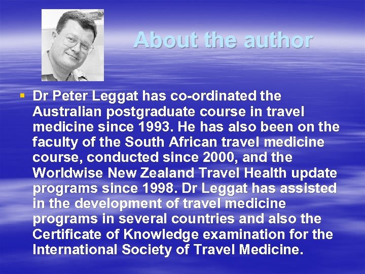 About the author § Dr Peter Leggat has co-ordinated the Australian postgraduate course in