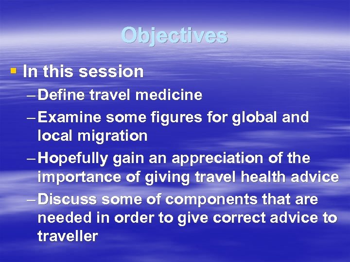 Objectives § In this session – Define travel medicine – Examine some figures for