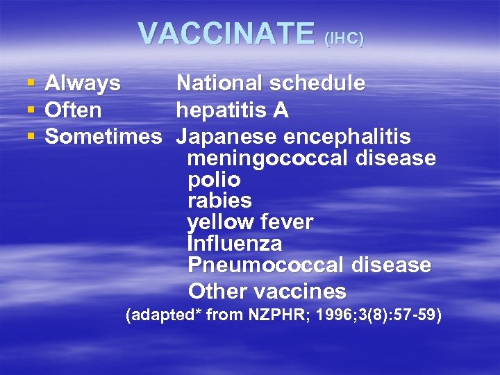 VACCINATE (IHC) § § § Always Often Sometimes National schedule hepatitis A Japanese encephalitis