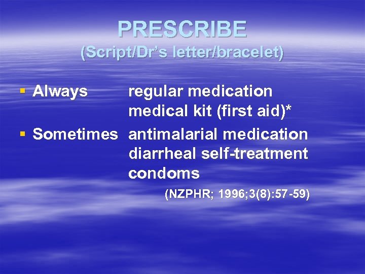 PRESCRIBE (Script/Dr’s letter/bracelet) § Always regular medication medical kit (first aid)* § Sometimes antimalarial