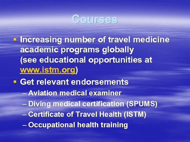 Courses § Increasing number of travel medicine academic programs globally (see educational opportunities at