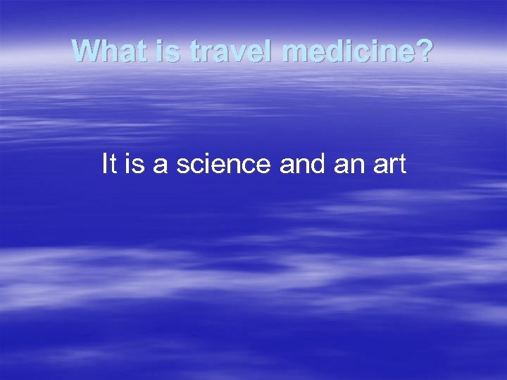 What is travel medicine? It is a science and an art 