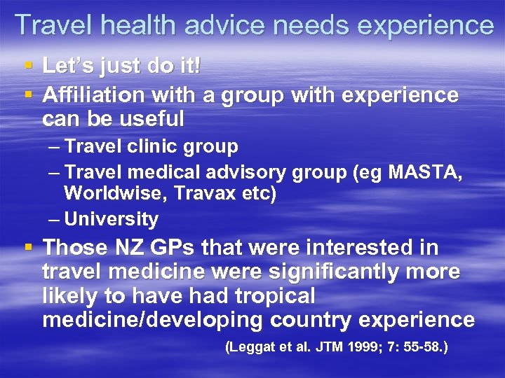 Travel health advice needs experience § Let’s just do it! § Affiliation with a
