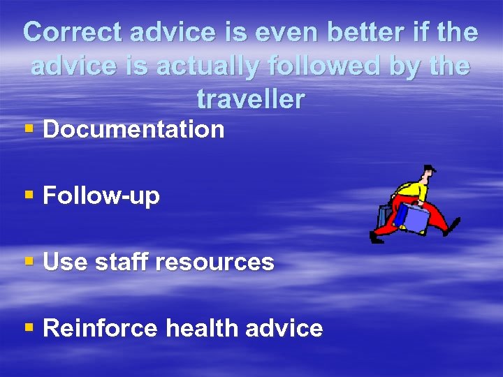 Correct advice is even better if the advice is actually followed by the traveller