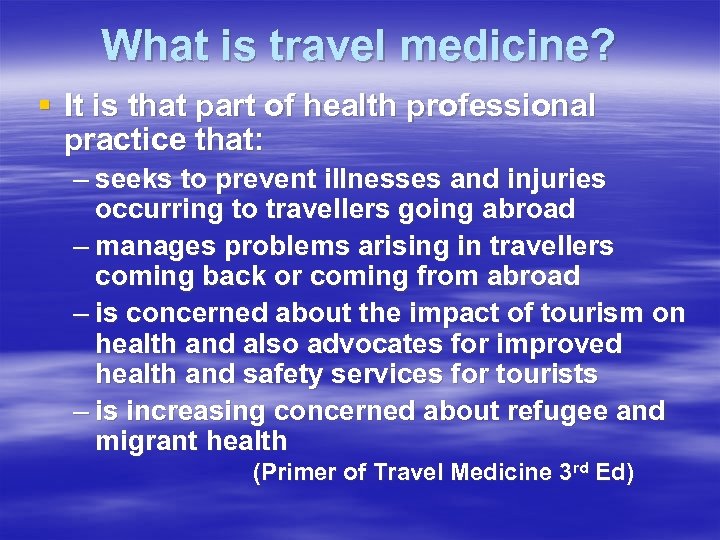 What is travel medicine? § It is that part of health professional practice that: