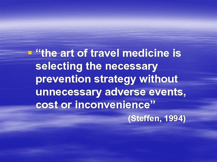 § “the art of travel medicine is selecting the necessary prevention strategy without unnecessary