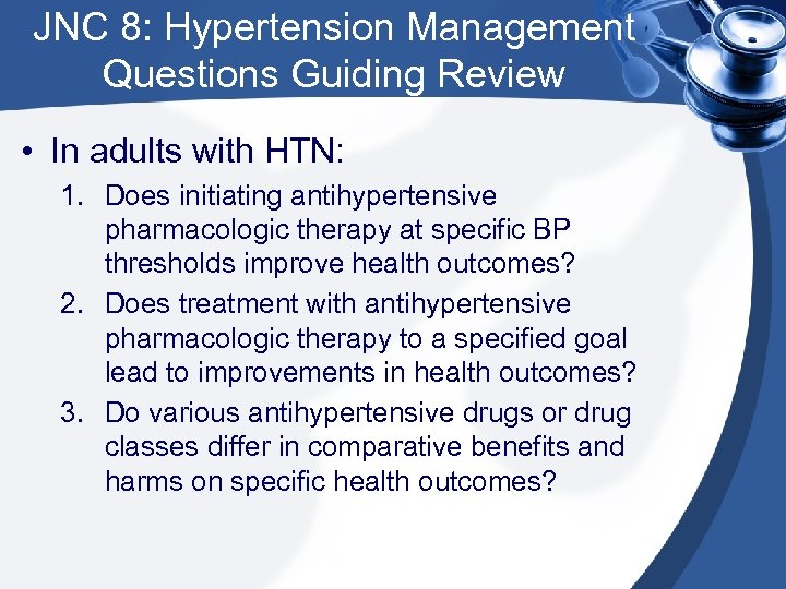 JNC 8: Hypertension Management Questions Guiding Review • In adults with HTN: 1. Does