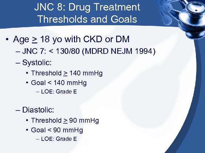JNC 8: Drug Treatment Thresholds and Goals • Age > 18 yo with CKD