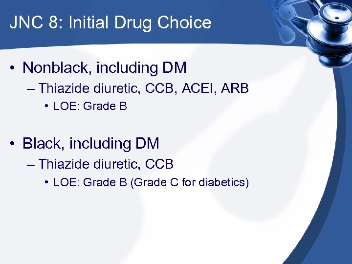 JNC 8: Initial Drug Choice • Nonblack, including DM – Thiazide diuretic, CCB, ACEI,