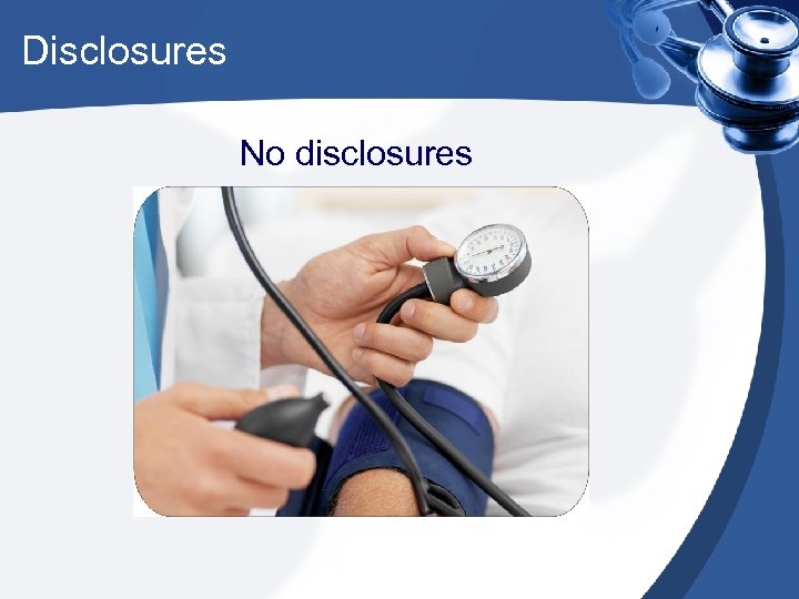 Disclosures No disclosures 