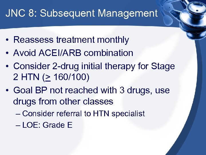 JNC 8: Subsequent Management • Reassess treatment monthly • Avoid ACEI/ARB combination • Consider