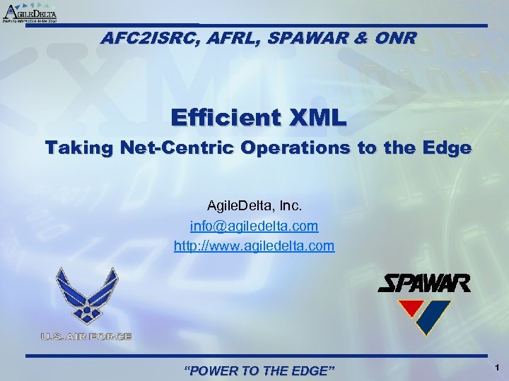 AFC 2 ISRC, AFRL, SPAWAR & ONR Efficient XML Taking Net-Centric Operations to the