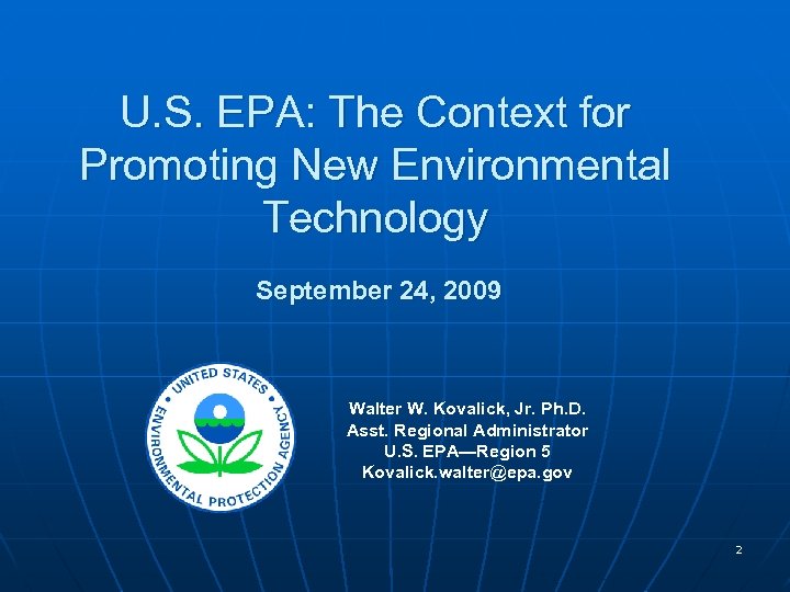U. S. EPA: The Context for Promoting New Environmental Technology September 24, 2009 Walter