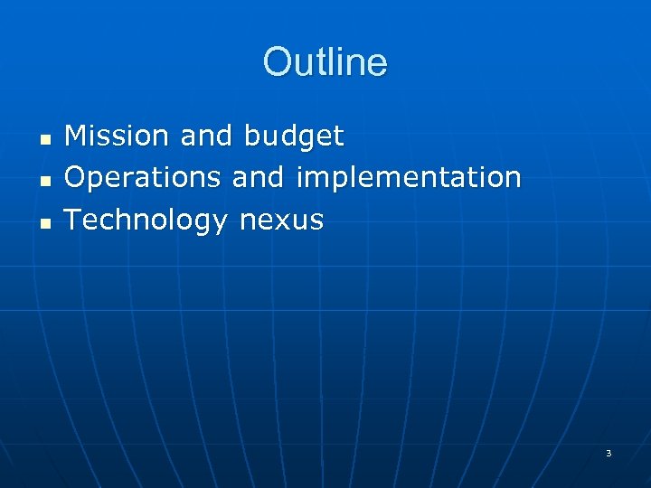 Outline n n n Mission and budget Operations and implementation Technology nexus 3 