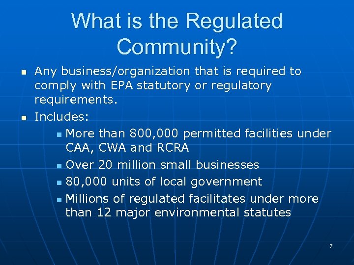 What is the Regulated Community? n n Any business/organization that is required to comply
