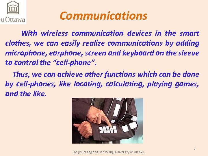 Communications With wireless communication devices in the smart clothes, we can easily realize communications