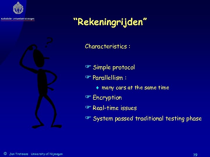 “Rekeningrijden” Characteristics : F Simple protocol F Parallellism : ¨ many cars at the