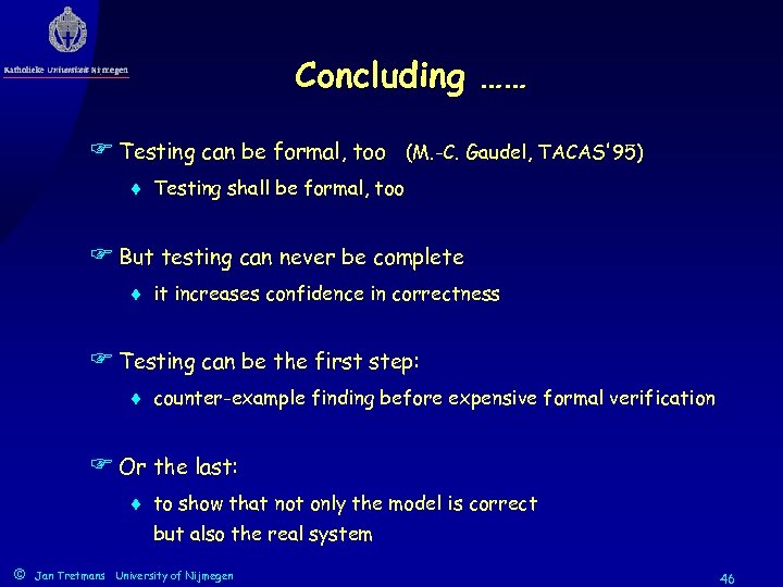 Concluding …… F Testing can be formal, too (M. -C. Gaudel, TACAS'95) ¨ Testing