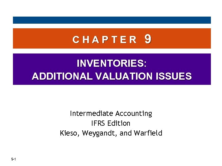 CHAPTER 9 INVENTORIES: ADDITIONAL VALUATION ISSUES Intermediate Accounting IFRS Edition Kieso, Weygandt, and Warfield