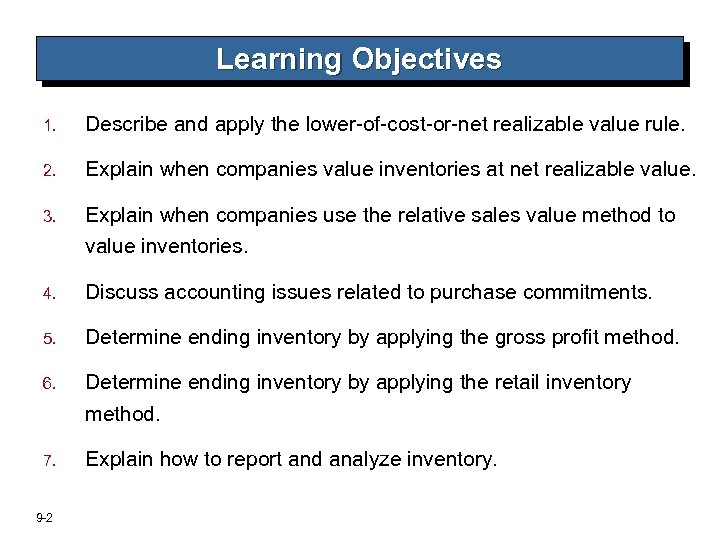 Learning Objectives 1. Describe and apply the lower-of-cost-or-net realizable value rule. 2. Explain when