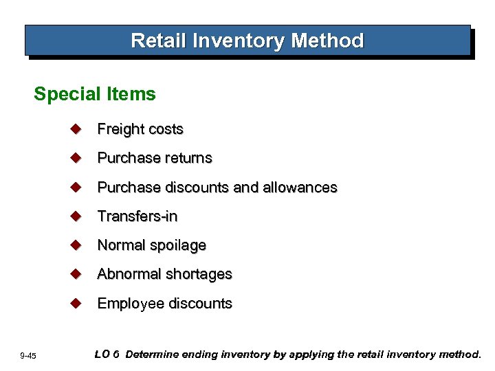 Retail Inventory Method Special Items u Freight costs u Purchase returns u Purchase discounts