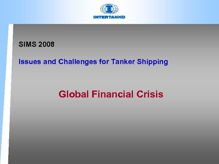 SIMS 2008 Issues and Challenges for Tanker Shipping Global Financial Crisis 