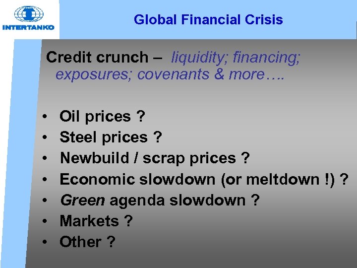 Global Financial Crisis Credit crunch – liquidity; financing; exposures; covenants & more…. • •