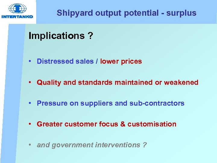 Shipyard output potential - surplus Implications ? • Distressed sales / lower prices •