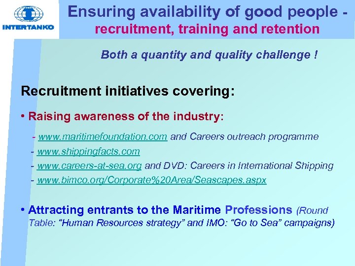 Ensuring availability of good people recruitment, training and retention Both a quantity and quality