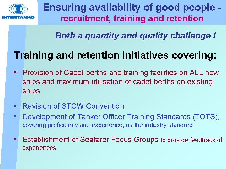 Ensuring availability of good people recruitment, training and retention Both a quantity and quality