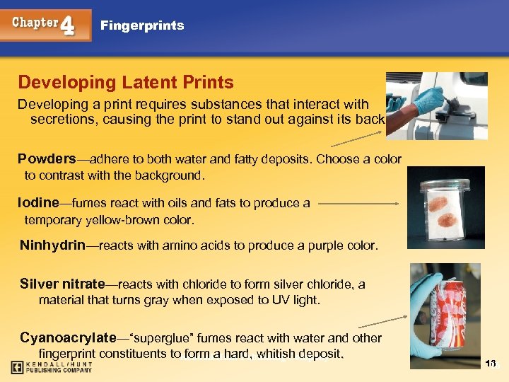 Fingerprints Developing Latent Prints Developing a print requires substances that interact with secretions, causing