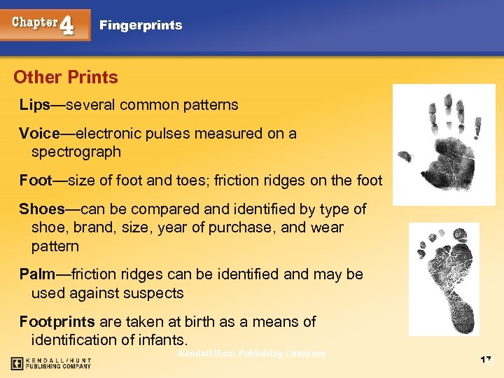 Fingerprints Other Prints Lips—several common patterns Voice—electronic pulses measured on a spectrograph Foot—size of